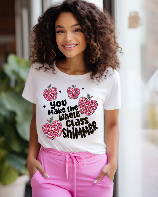 YOU MAKE THE WHOLE CLASS SHIMMER TEE